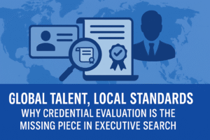 Why credential evaluation matters for executive search